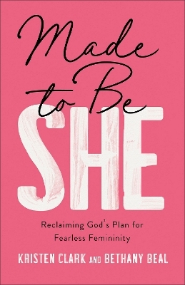 Made to Be She - Kristen Clark, Bethany Beal