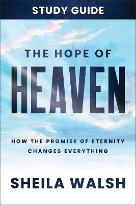 The Hope of Heaven Study Guide - Sheila Walsh