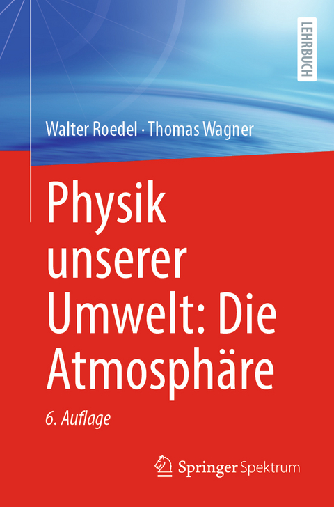 Physik unserer Umwelt: Die Atmosphäre - Walter Roedel, Thomas Wagner