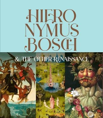 Hieronymus Bosch & the Other Renaissance - Bernard Aikema, Fernando Checa Cremades