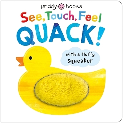 See, Touch, Feel: Quack! - Roger Priddy,  Priddy Books