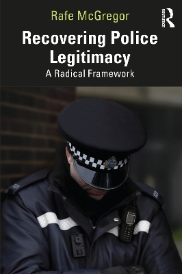 Recovering Police Legitimacy - Rafe McGregor