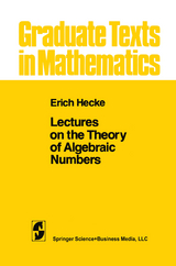 Lectures on the Theory of Algebraic Numbers - E. T. Hecke