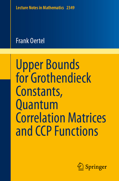 Upper Bounds for Grothendieck Constants, Quantum Correlation Matrices and CCP Functions - Frank Oertel