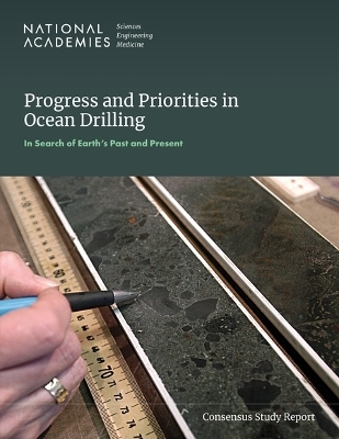 Progress and Priorities in Ocean Drilling: In Search of Earth's Past and Future - Engineering National Academies of Sciences  and Medicine,  Division on Earth and Life Studies,  Ocean Studies Board,  2025–2035 Decadal Survey of Ocean Sciences for the National Science Foundation