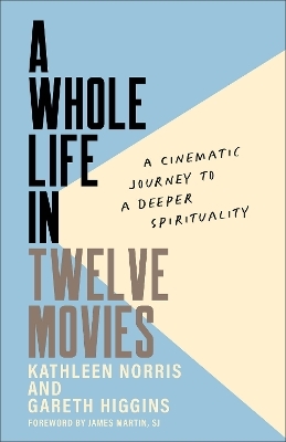 A Whole Life in Twelve Movies - Kathleen Norris, Gareth Higgins