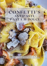 Confetti’s Antipasti, Pasta & Dolci - Caterina Benini