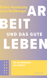 Arbeit und das gute Leben - Esther Konieczny, Lena Stoßberger