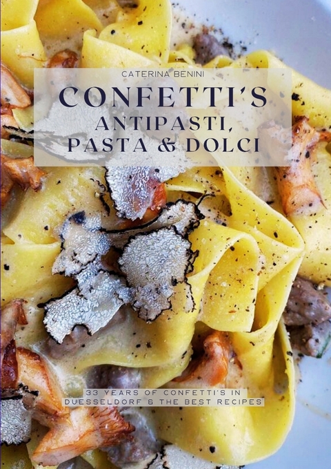 Confetti’s Antipasti, Pasta & Dolci - Caterina Benini