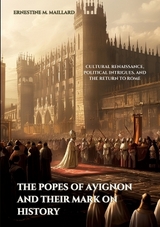 The Popes of Avignon and Their Mark on History - Ernestine M. Maillard