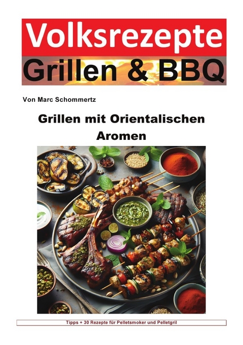 Volksrezepte Grillen &amp; BBQ / Volksrezepte Grillen und BBQ - Grillen mit orientalischen Aromen - Marc Schommertz