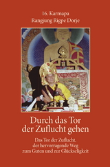 Durch das Tor der Zuflucht gehen - 16. Gyalwa Karmapa Rangjiung Rigpe Dorje