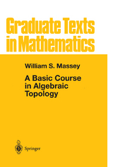 A Basic Course in Algebraic Topology - Massey, William S.