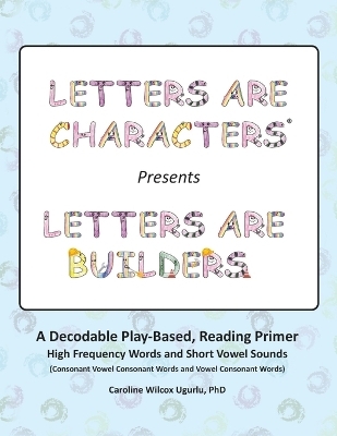 Letters are Characters (R) Presents Letters are Builders - Caroline Wilcox Ugurlu