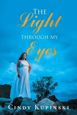 The Light Through My Eyes - Cindy Kupinski