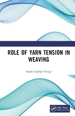 Role of Yarn Tension in Weaving - Samir Kumar Neogi