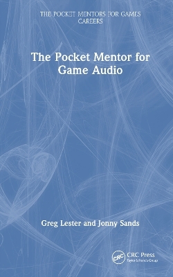 The Pocket Mentor for Game Audio - Greg Lester, Jonny Sands