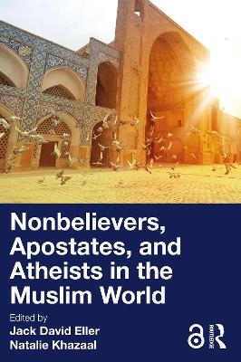 Nonbelievers, Apostates, and Atheists in the Muslim World - 