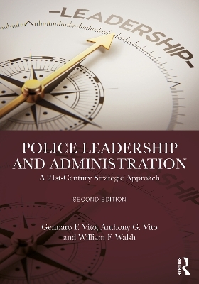 Police Leadership and Administration - Gennaro F. Vito, Anthony G. Vito, William F. Walsh