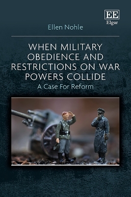 When Military Obedience and Restrictions on War Powers Collide - Ellen Nohle