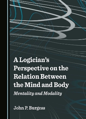 A Logician's Perspective on the Relation Between the Mind and Body - John P. Burgess