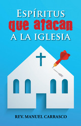 Espíritus Que Atacan a La Iglesia -  Rev. Manuel A. Carrasco