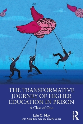 The Transformative Journey of Higher Education in Prison - Lyle C. May, Amanda K. Cox, Lisa M. Carter