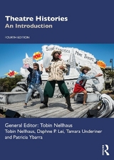 Theatre Histories - Nellhaus, Tobin; Lei, Daphne P.; Underiner, Tamara; Ybarra, Patricia