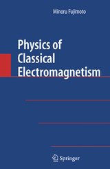 Physics of Classical Electromagnetism - Minoru Fujimoto