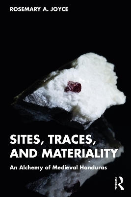 Sites, Traces, and Materiality - Rosemary A. Joyce