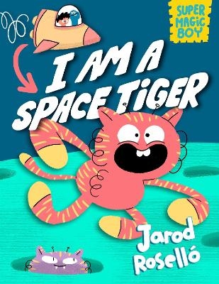 Super Magic Boy: I Am a Space Tiger - JAROD ROSELLÓ