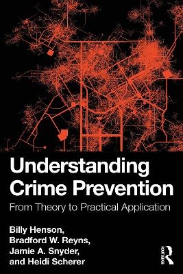 Understanding Crime Prevention - Billy Henson, Bradford W. Reyns, Jamie A. Snyder, Heidi Scherer