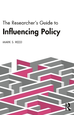 The Researcher’s Guide to Influencing Policy - Mark S. Reed