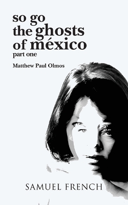 So Go the Ghosts of Mexico - Matthew Paul Olmos