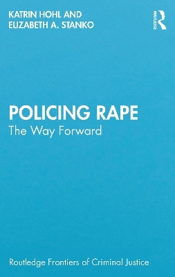 Policing Rape - Katrin Hohl, Elizabeth A. Stanko