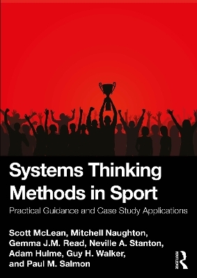 Systems Thinking Methods in Sport - Scott McLean, Mitchell Naughton, Gemma Read, Neville A. Stanton, Adam Hulme