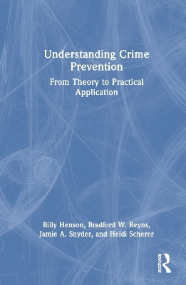 Understanding Crime Prevention - Billy Henson, Bradford W. Reyns, Jamie A. Snyder, Heidi Scherer