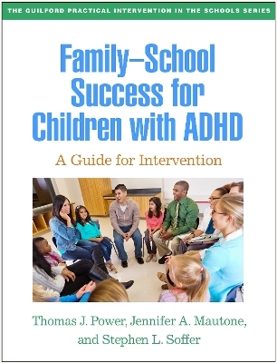 Family-School Success for Children with ADHD - Thomas J. Power, Jennifer A. Mautone, Stephen L. Soffer