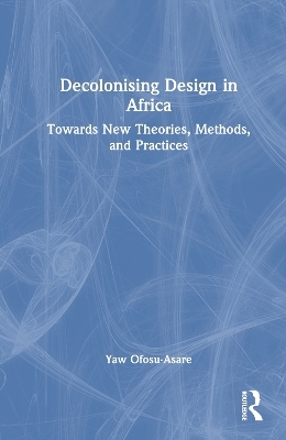 Decolonising Design in Africa - Yaw Ofosu-Asare