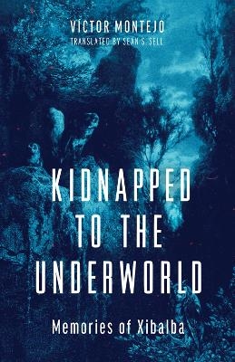 Kidnapped to the Underworld Volume 95 - Víctor Montejo, Sean S. Sell