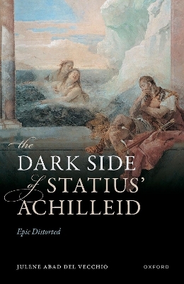 The Dark Side of Statius' Achilleid - Julene Abad Del Vecchio