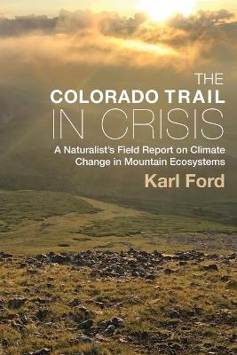 The Colorado Trail in Crisis - Karl Ford