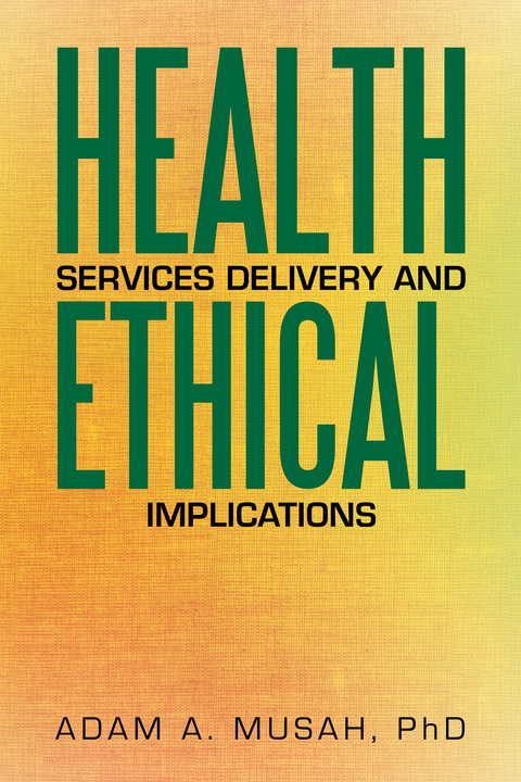 Health Services Delivery and Ethical Implications -  Adam A. Musah PhD