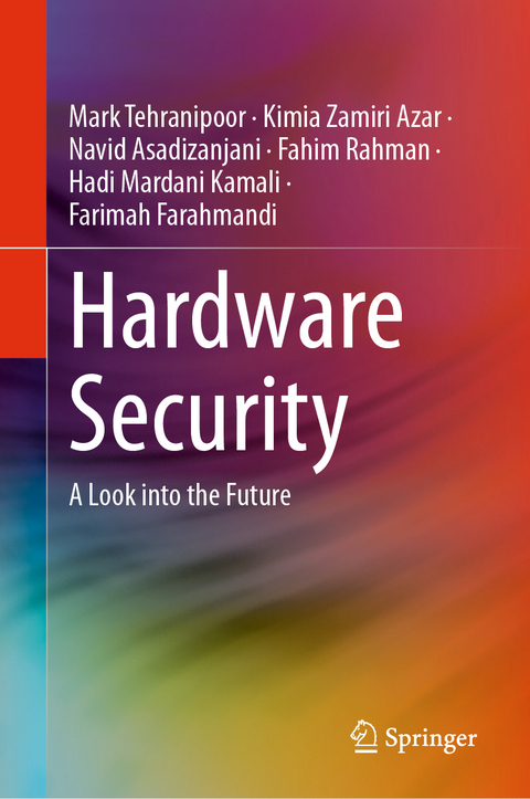 Hardware Security - Mark Tehranipoor, Kimia Zamiri Azar, Navid Asadizanjani, Fahim Rahman, Hadi Mardani Kamali, Farimah Farahmandi