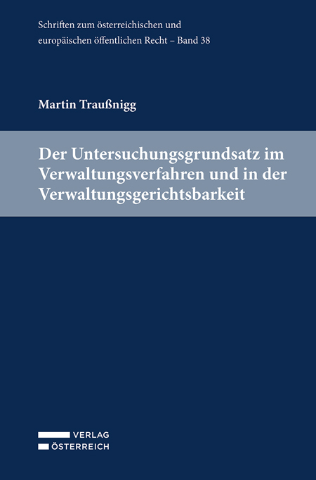 Der Untersuchungsgrundsatz im Verwaltungsverfahren und in der Verwaltungsgerichtsbarkeit - Martin Traußnigg