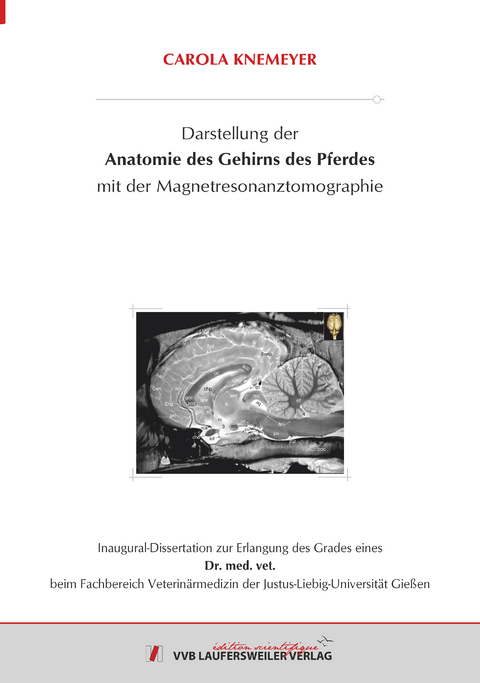 Darstellung der Anatomie des Gehirns des Pferdes mit der Magnetresonanztomographie - Carola Knemeyer