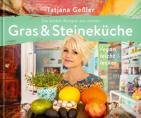 Die besten Rezepte aus meiner Gras & Steineküche - Tatjana Geßler