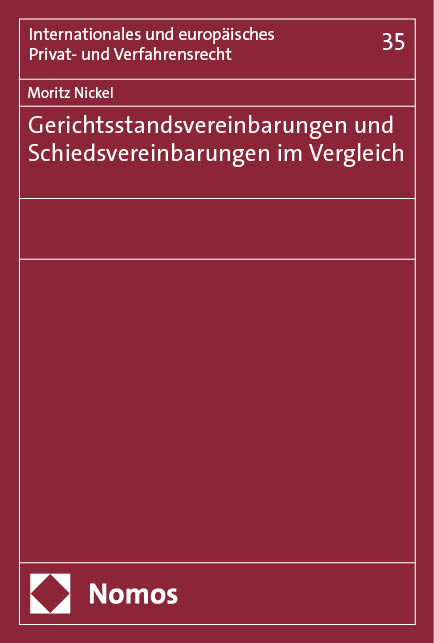 Gerichtsstandsvereinbarungen und Schiedsvereinbarungen im Vergleich - Moritz Nickel