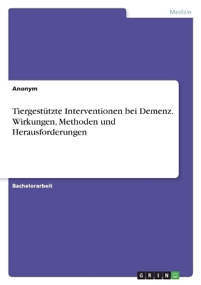 TiergestÃ¼tzte Interventionen bei Demenz. Wirkungen, Methoden und Herausforderungen -  Anonymous