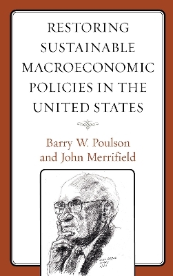 Restoring Sustainable Macroeconomic Policies in the United States - Barry W. Poulson, John Merrifield